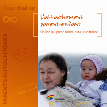 Attachement : L’attachement parent-enfant : un lien qui prend forme dans la confiance (Parents autochtones)