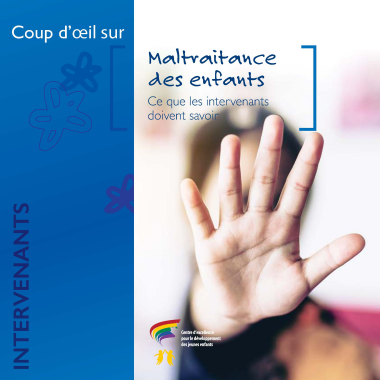 Maltraitance des enfants : ce que les intervenants doivent savoir