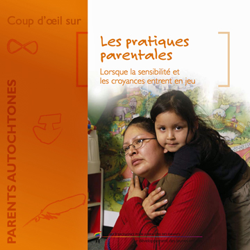 Habiletés parentales : Les pratiques parentales : lorsque la sensibilité et les croyances entrent en jeu (Parents autochtones)